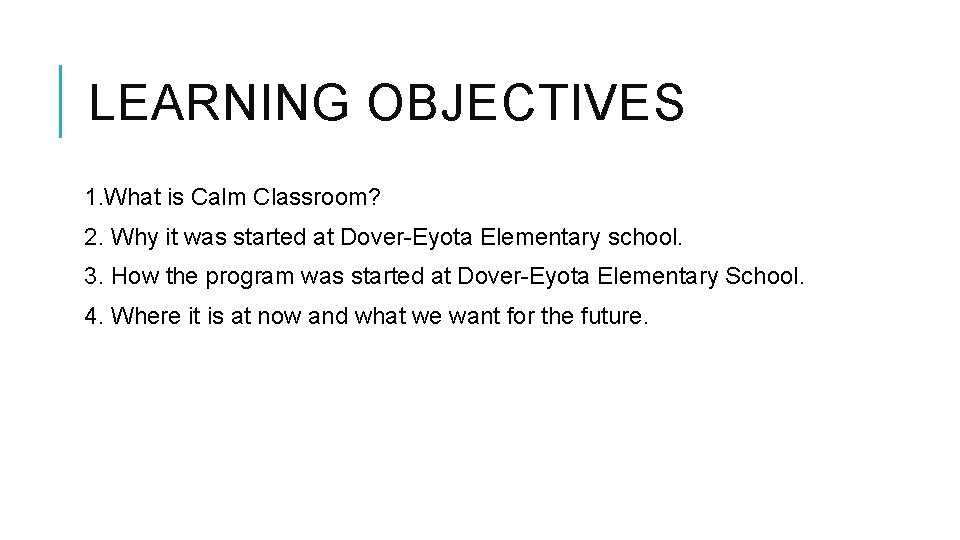 LEARNING OBJECTIVES 1. What is Calm Classroom? 2. Why it was started at Dover-Eyota