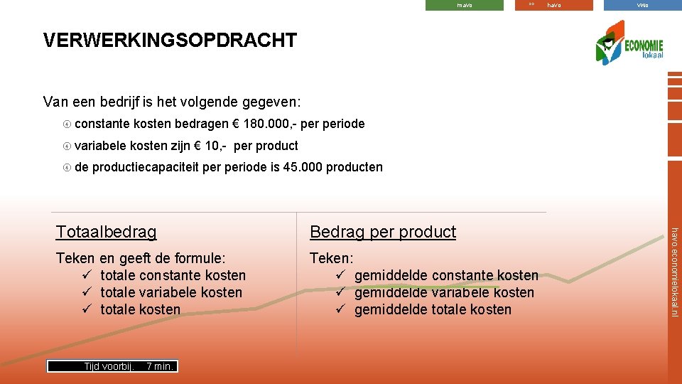 mavo >> havo vwo VERWERKINGSOPDRACHT Van een bedrijf is het volgende gegeven: constante kosten