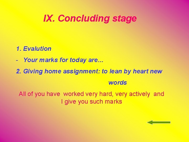 IX. Concluding stage 1. Evalution - Your marks for today are… 2. Giving home