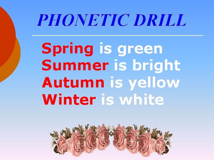 PHONETIC DRILL Spring is green Summer is bright Autumn is yellow Winter is white