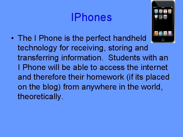 IPhones • The I Phone is the perfect handheld technology for receiving, storing and