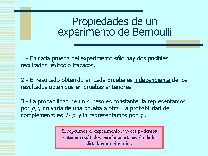 Propiedades de un experimento de Bernoulli 1 - En cada prueba del experimento sólo