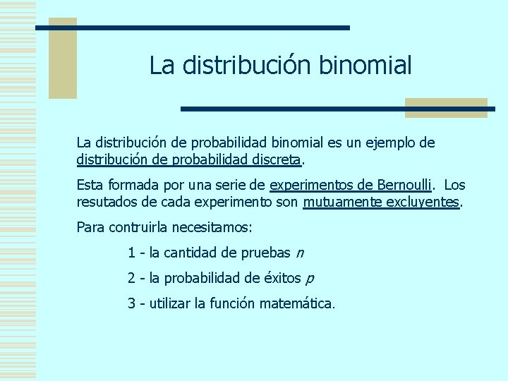 La distribución binomial La distribución de probabilidad binomial es un ejemplo de distribución de