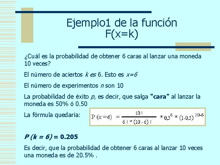 Ejemplo 1 de la función F(x=k) ¿Cuál es la probabilidad de obtener 6 caras