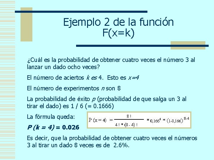 Ejemplo 2 de la función F(x=k) ¿Cuál es la probabilidad de obtener cuatro veces