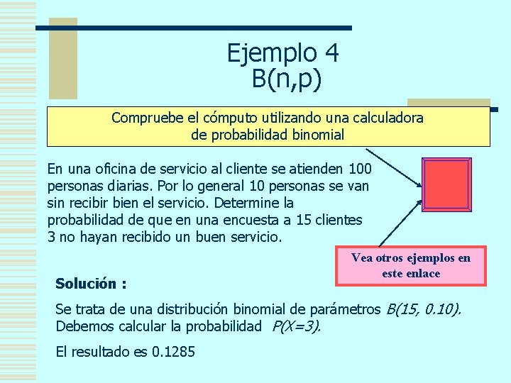 Ejemplo 4 B(n, p) Compruebe el cómputo utilizando una calculadora de probabilidad binomial En