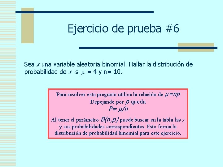 Ejercicio de prueba #6 Sea x una variable aleatoria binomial. Hallar la distribución de