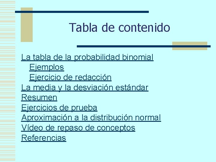 Tabla de contenido La tabla de la probabilidad binomial Ejemplos Ejercicio de redacción La