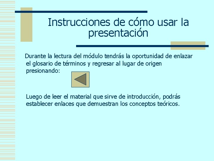 Instrucciones de cómo usar la presentación Durante la lectura del módulo tendrás la oportunidad