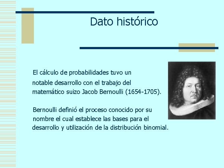 Dato histórico El cálculo de probabilidades tuvo un notable desarrollo con el trabajo del