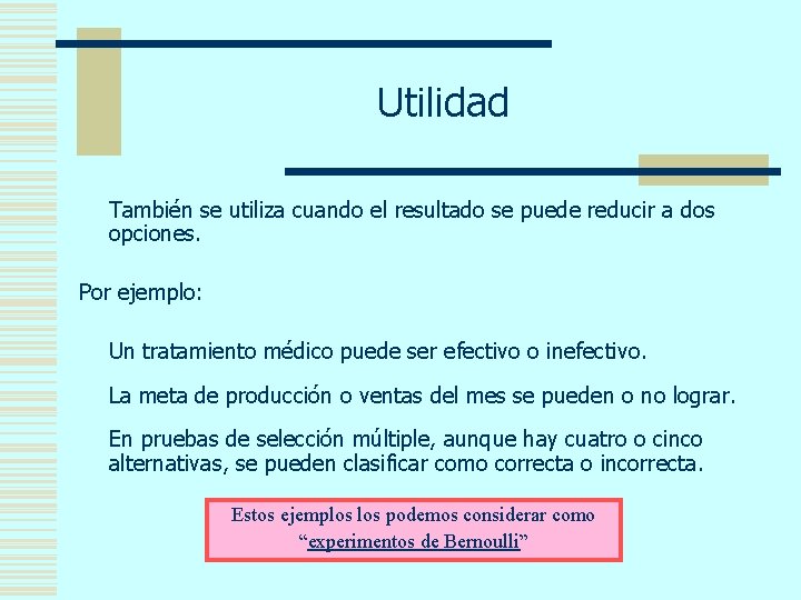 Utilidad También se utiliza cuando el resultado se puede reducir a dos opciones. Por