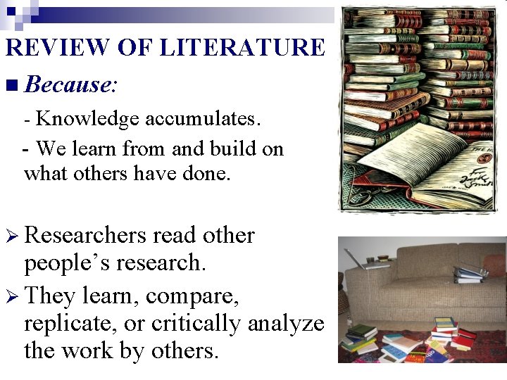 REVIEW OF LITERATURE n Because: - Knowledge accumulates. - We learn from and build
