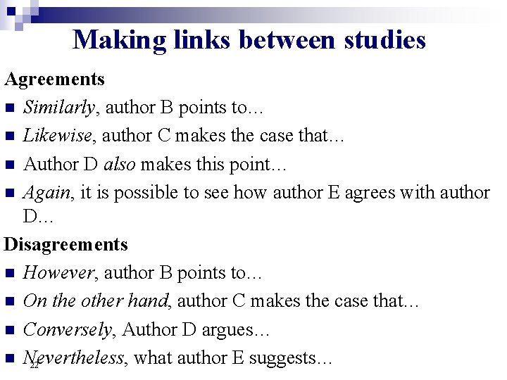 Making links between studies Agreements n Similarly, author B points to… n Likewise, author