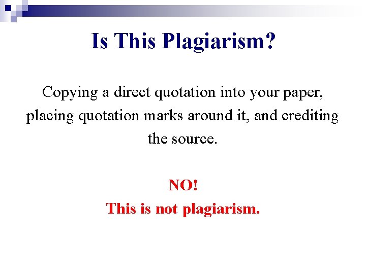 Is This Plagiarism? Copying a direct quotation into your paper, placing quotation marks around