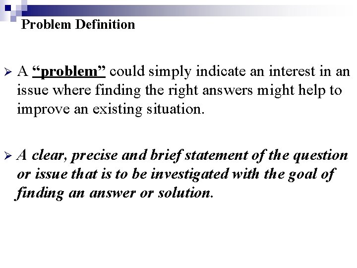 Problem Definition Ø A “problem” could simply indicate an interest in an issue where