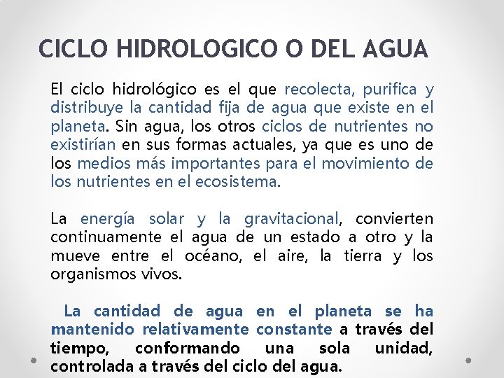 CICLO HIDROLOGICO O DEL AGUA El ciclo hidrológico es el que recolecta, purifica y