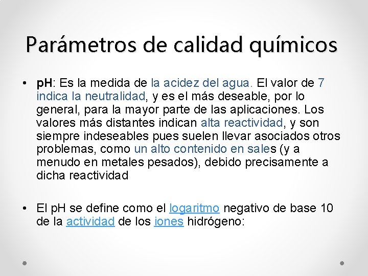 Parámetros de calidad químicos • p. H: Es la medida de la acidez del