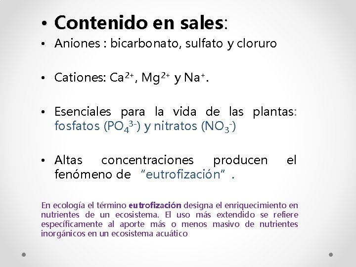  • Contenido en sales: • Aniones : bicarbonato, sulfato y cloruro • Cationes: