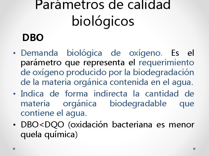 Parámetros de calidad biológicos DBO • Demanda biológica de oxígeno. Es el parámetro que