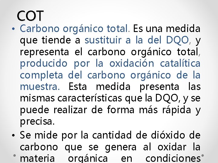 COT • Carbono orgánico total. Es una medida que tiende a sustituir a la