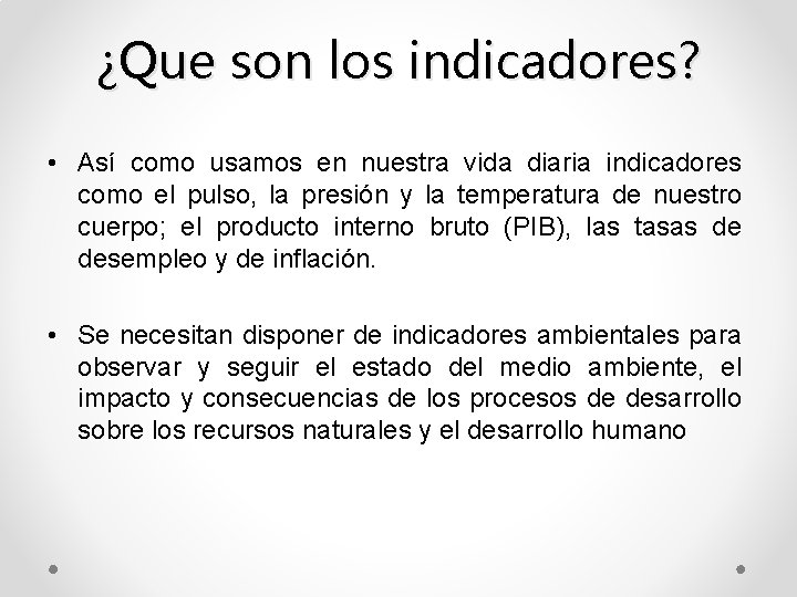 ¿Que son los indicadores? • Así como usamos en nuestra vida diaria indicadores como