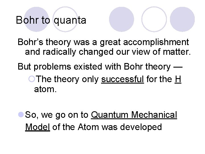 Bohr to quanta Bohr’s theory was a great accomplishment and radically changed our view