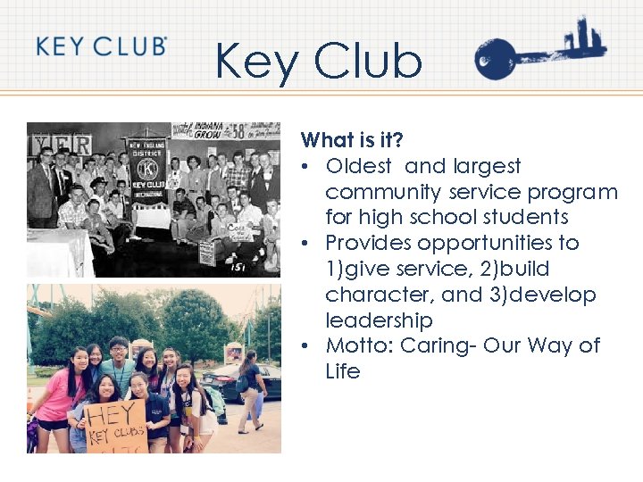 Key Club What is it? • Oldest and largest community service program for high