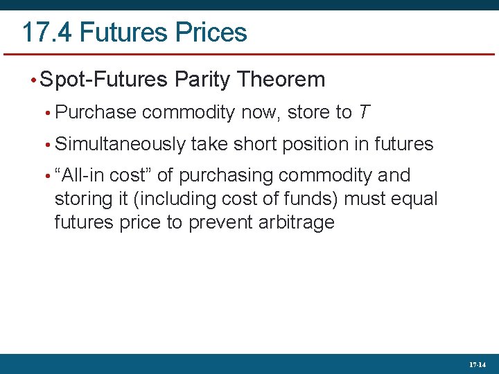 17. 4 Futures Prices • Spot-Futures Parity Theorem • Purchase commodity now, store to