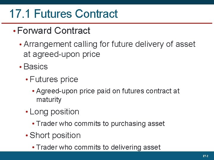 17. 1 Futures Contract • Forward Contract • Arrangement calling for future delivery of