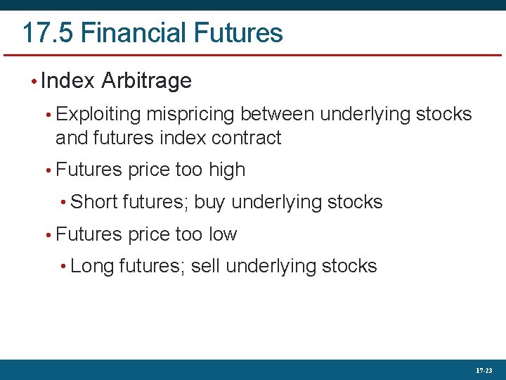 17. 5 Financial Futures • Index Arbitrage • Exploiting mispricing between underlying stocks and