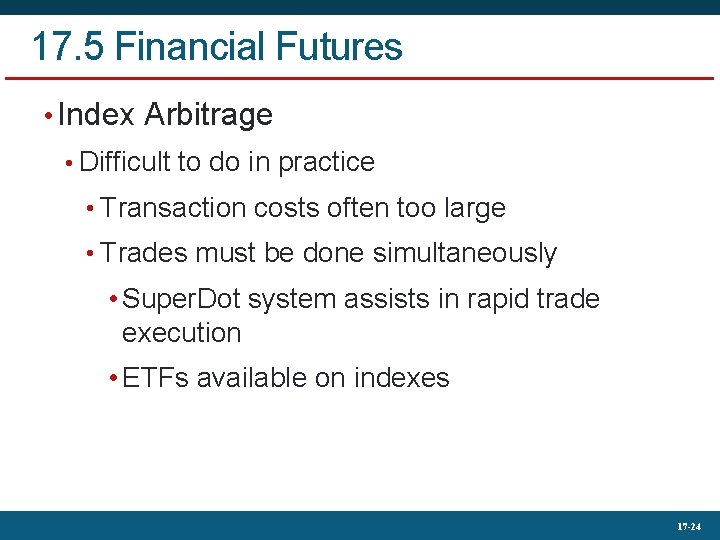 17. 5 Financial Futures • Index Arbitrage • Difficult to do in practice •