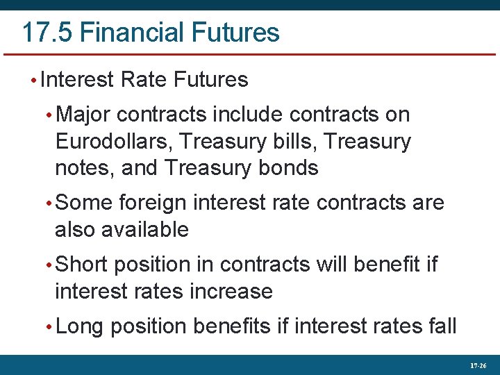 17. 5 Financial Futures • Interest Rate Futures • Major contracts include contracts on