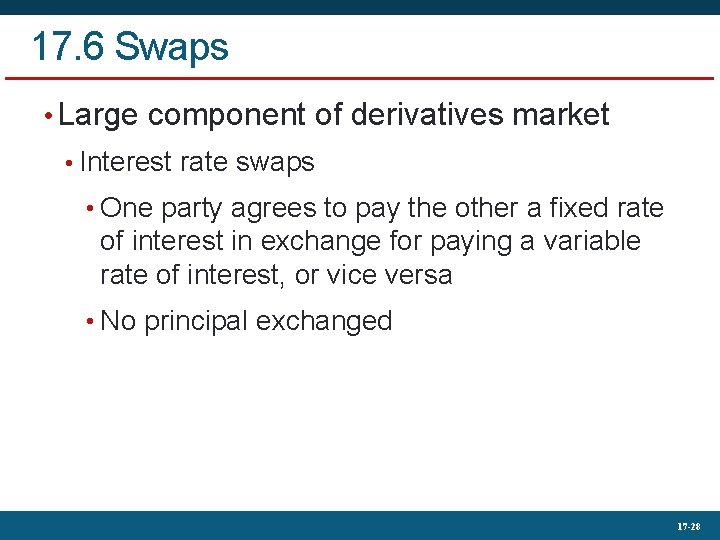 17. 6 Swaps • Large component of derivatives market • Interest rate swaps •