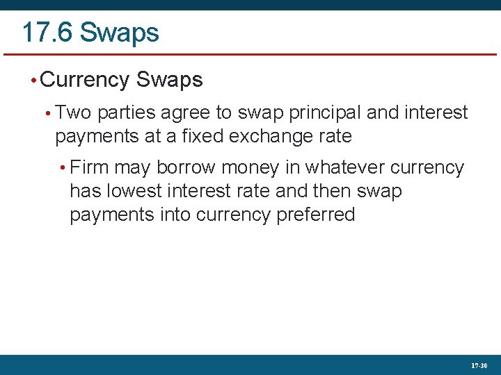 17. 6 Swaps • Currency Swaps • Two parties agree to swap principal and
