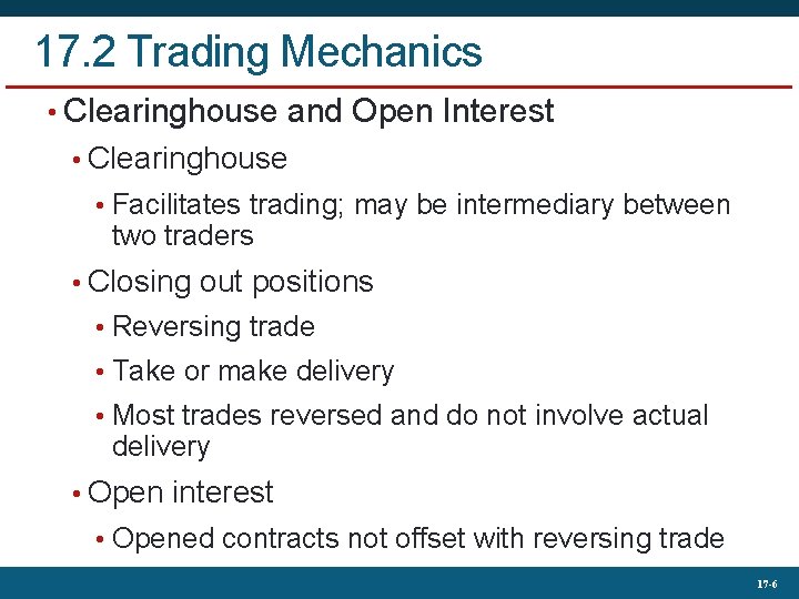 17. 2 Trading Mechanics • Clearinghouse and Open Interest • Clearinghouse • Facilitates trading;