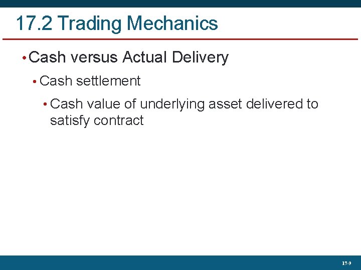 17. 2 Trading Mechanics • Cash versus Actual Delivery • Cash settlement • Cash