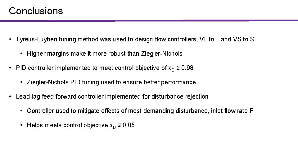 Conclusions • Tyreus-Luyben tuning method was used to design flow controllers, VL to L