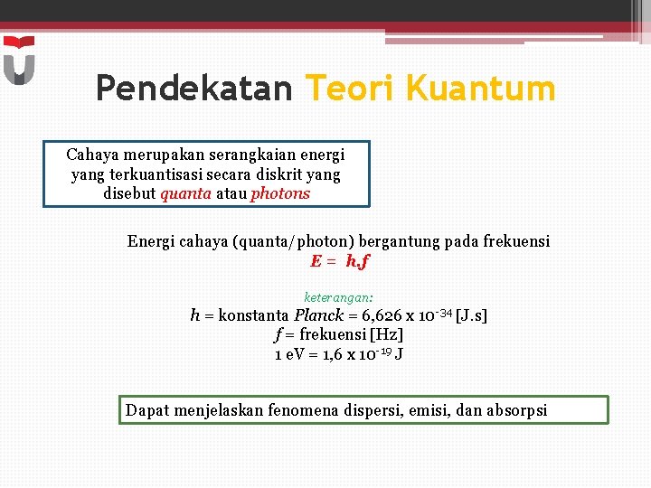 Pendekatan Teori Kuantum Cahaya merupakan serangkaian energi yang terkuantisasi secara diskrit yang disebut quanta