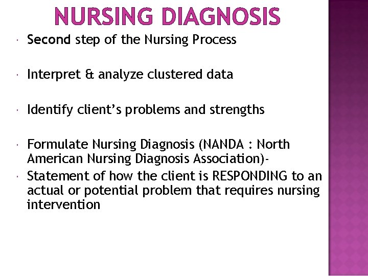 NURSING DIAGNOSIS Second step of the Nursing Process Interpret & analyze clustered data Identify
