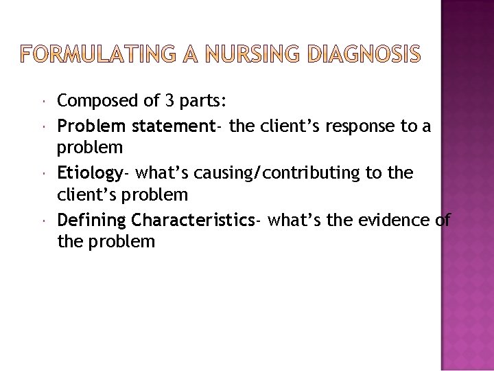  Composed of 3 parts: Problem statement- the client’s response to a problem Etiology-