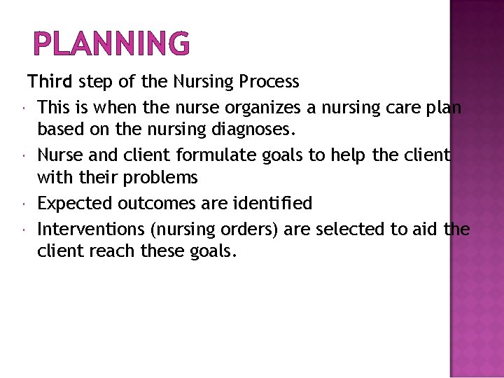 PLANNING Third step of the Nursing Process This is when the nurse organizes a
