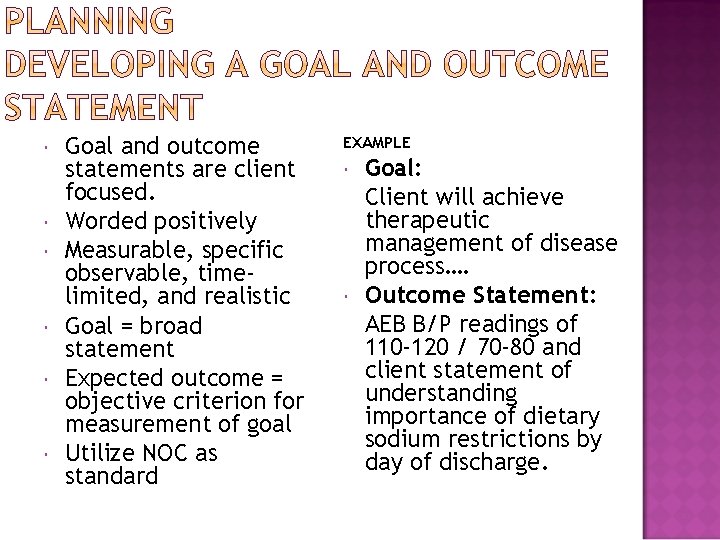  Goal and outcome statements are client focused. Worded positively Measurable, specific observable, timelimited,