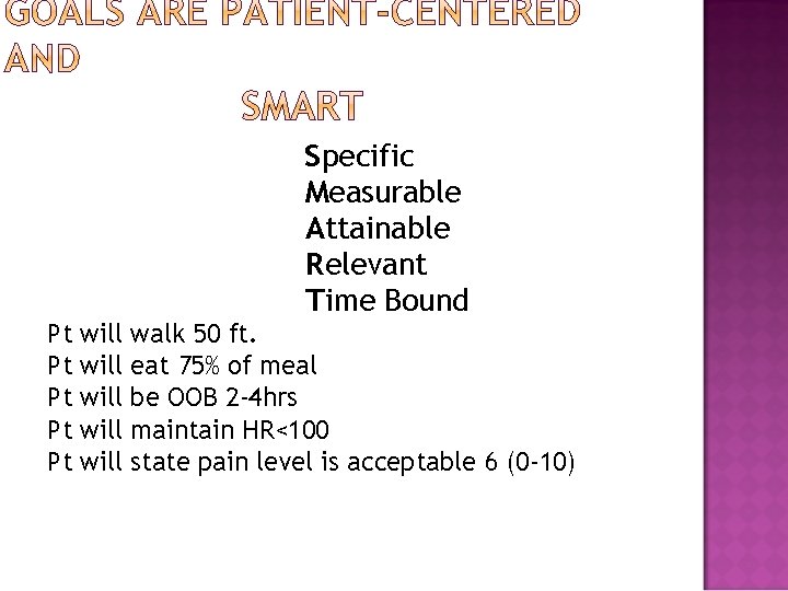 Specific Measurable Attainable Relevant Time Bound Pt Pt Pt will will walk 50 ft.