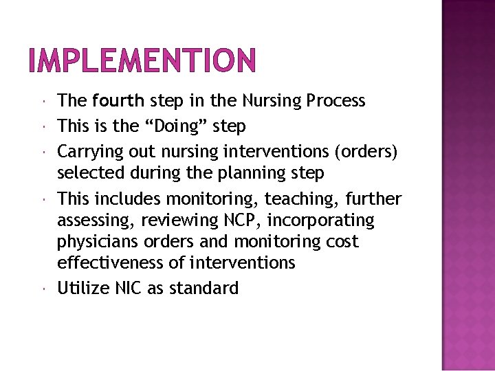IMPLEMENTION The fourth step in the Nursing Process This is the “Doing” step Carrying