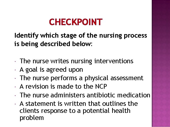 CHECKPOINT Identify which stage of the nursing process is being described below: The nurse