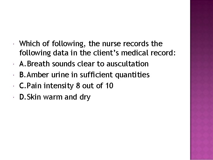  Which of following, the nurse records the following data in the client’s medical