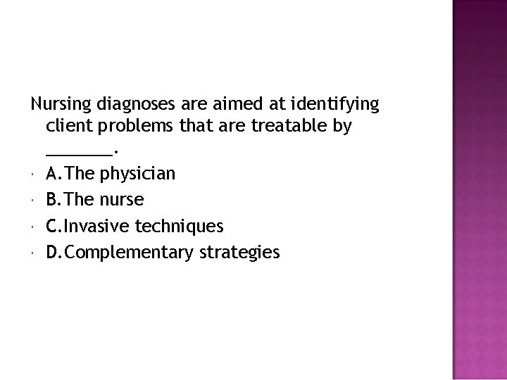 Nursing diagnoses are aimed at identifying client problems that are treatable by _______. A.