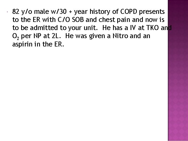  82 y/o male w/30 + year history of COPD presents to the ER