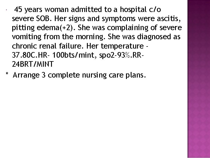 45 years woman admitted to a hospital c/o severe SOB. Her signs and symptoms