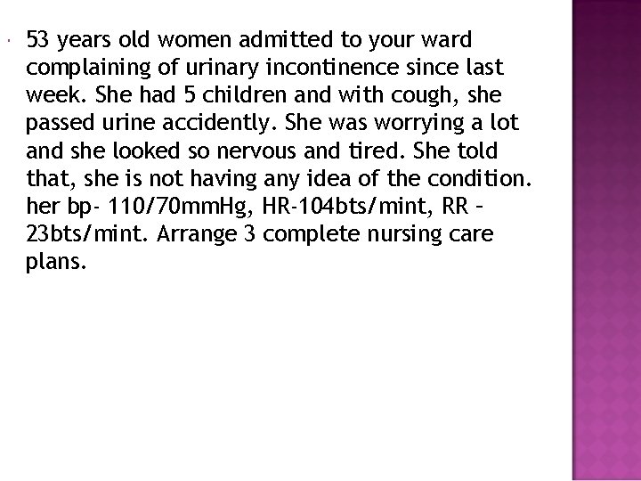  53 years old women admitted to your ward complaining of urinary incontinence since